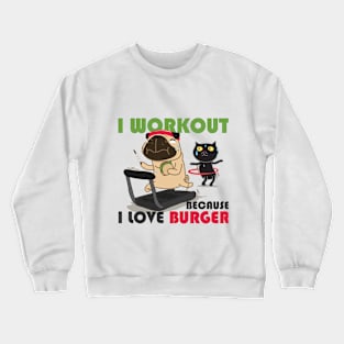 Workout because I love burgers Crewneck Sweatshirt